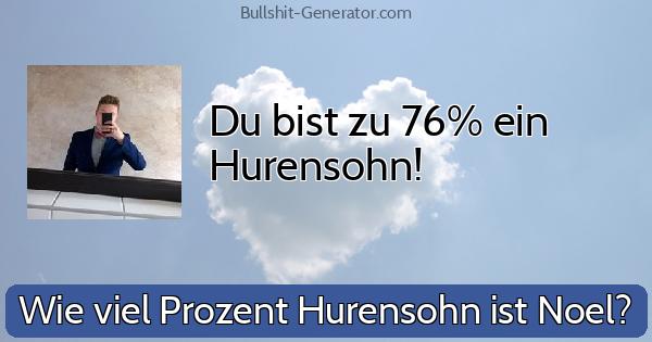 Du bist zu 76% ein Hurensohn!