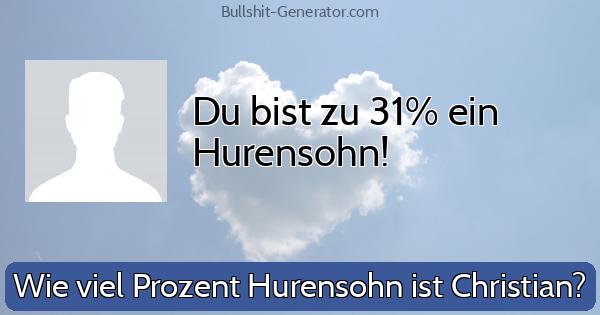 Du bist zu 31% ein Hurensohn!